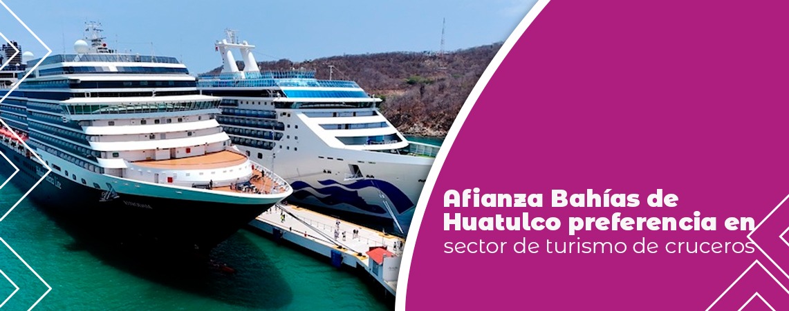 Afianza Bahías de Huatulco preferencia en sector de turismo de cruceros