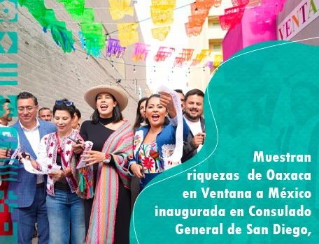 Muestran riquezas de Oaxaca en Ventana a México inaugurada en Consulado General de San Diego, California