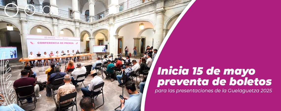 Inicia 15 de mayo preventa de boletos para las presentaciones de la Guelaguetza 2025