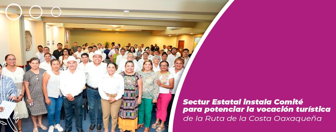 Sectur Estatal instala Comité para potenciar la vocación turística de la Ruta de la Costa Oaxaqueña