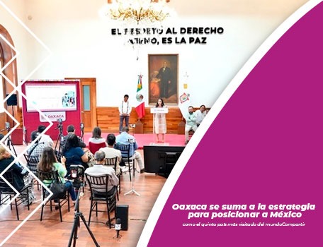 Oaxaca se suma a la estrategia para posicionar a México como el quinto país más visitado del mundo