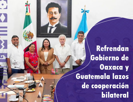 Refrendan Gobierno de Oaxaca y Guatemala lazos de cooperación bilateral