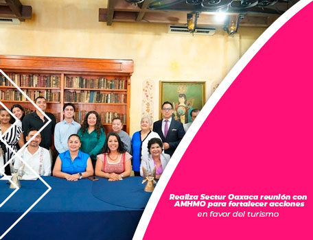 Realiza Sectur Oaxaca reunión con AMHMO para fortalecer acciones en favor del turismo