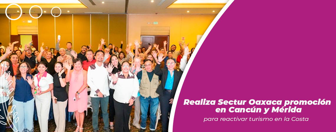 Realiza Sectur Oaxaca promoción en Cancún y Mérida para reactivar turismo en la Costa