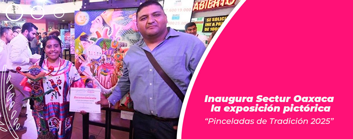 Inaugura Sectur Oaxaca la exposición pictórica “Pinceladas de Tradición 2025”