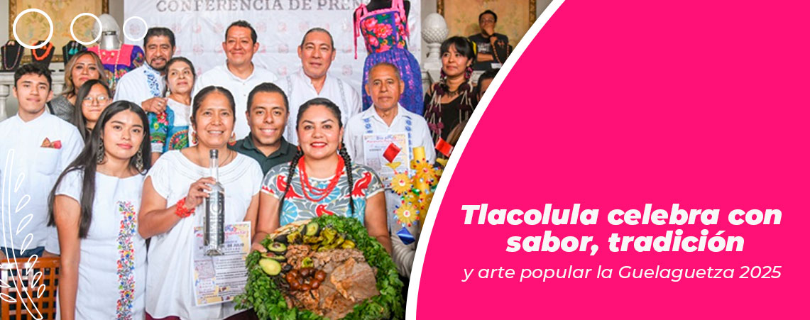 Tlacolula celebra con sabor, tradición y arte popular la Guelaguetza 2025