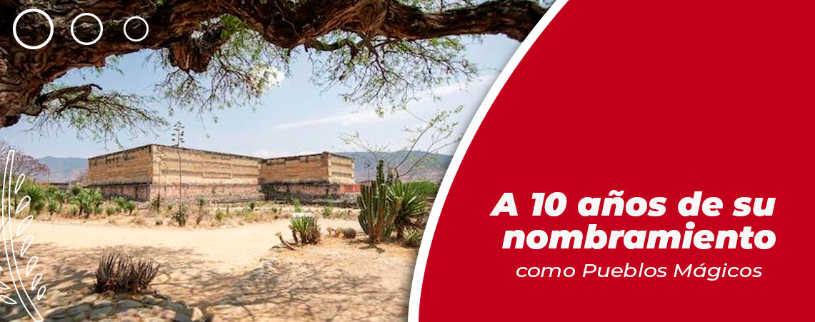 A 10 años de su nombramiento como Pueblos Mágicos, Teposcolula, Mitla, Huautla y Mazunte reafirman la grandeza de Oaxaca