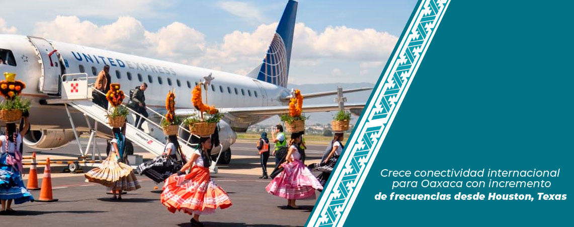 Crece conectividad internacional para Oaxaca con incremento de frecuencias desde Houston, Texas