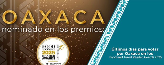 Últimos días para votar por Oaxaca en los Food and Travel Reader Awards 2025