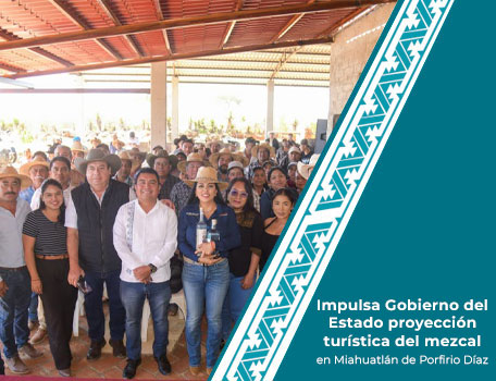Impulsa Gobierno del Estado proyección turística del mezcal en Miahuatlán de Porfirio Díaz