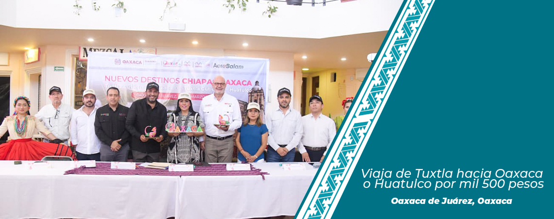 ¡Viaja de Tuxtla hacia Oaxaca o Huatulco por mil 500 pesos!