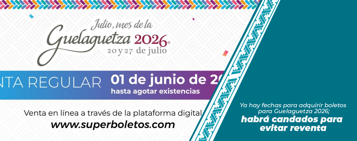 Ya hay fechas para adquirir boletos para Guelaguetza 2026; habrá candados para evitar reventa