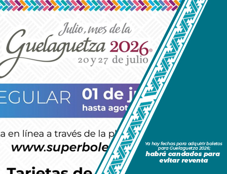 Ya hay fechas para adquirir boletos para Guelaguetza 2026; habrá candados para evitar reventa