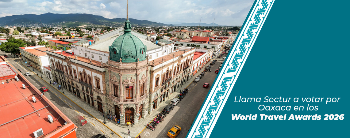 Llama Sectur a votar por Oaxaca en los World Travel Awards 2026