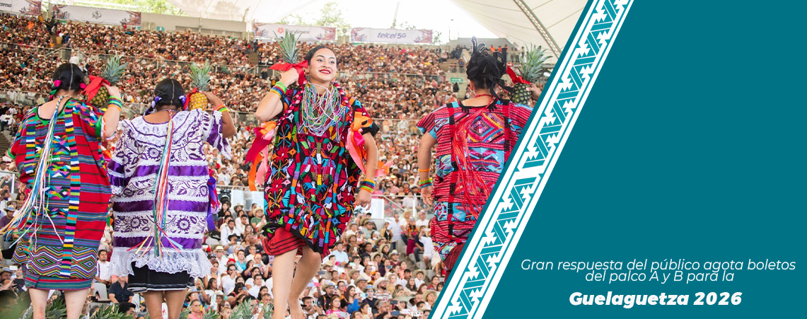 Gran respuesta del público agota boletos del palco A y B para la Guelaguetza 2026