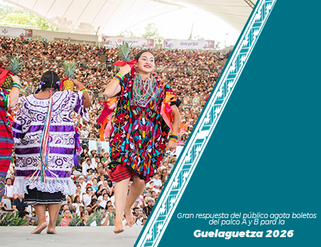 Gran respuesta del público agota boletos del palco A y B para la Guelaguetza 2026