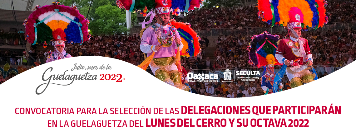 Convocatoria para selección de Delegaciones en Guelaguetza 2022