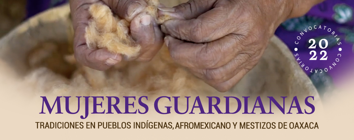 Convocatoria “Mujeres guardianas. Tradiciones en pueblos indígenas, afroamericano y mestizos de Oaxaca”
