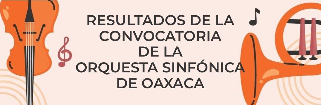 Resultados de la convocatoria de la Orquesta Sinfónica de Oaxaca