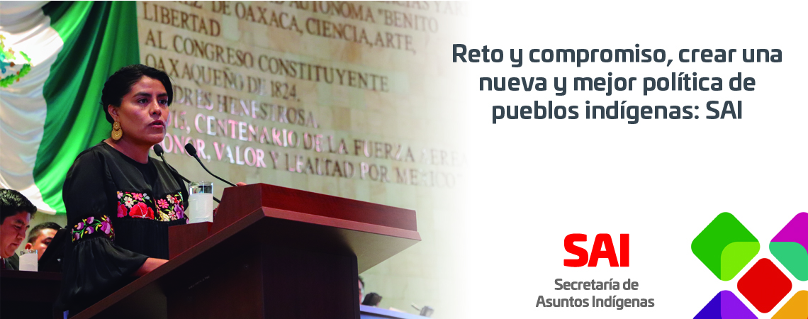 Reto y compromiso, crear una nueva y mejor política de pueblos indígenas: SAI Reto y compromiso, crear una nueva y mejor política de pueblos indígenas: SAI