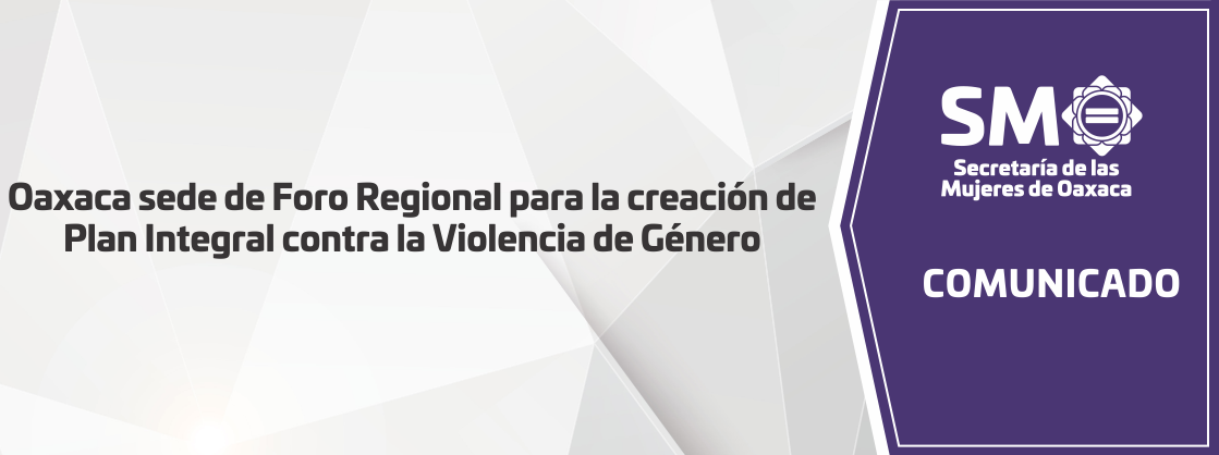 Oaxaca sede de Foro Regional para la creación de Plan Integral contra la Violencia de Género