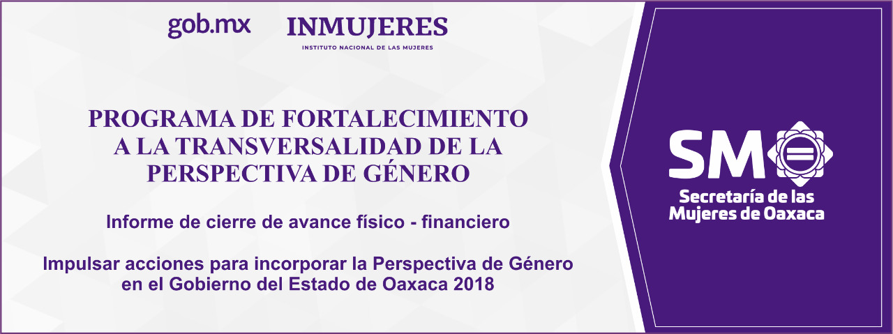 Programa de Fortalecimiento a la Transversalidad de la Perspectiva de Género(Impulsar acciones para incorporar la Perspectiva de Género en el Gobierno del Estado de Oaxaca en 2018)