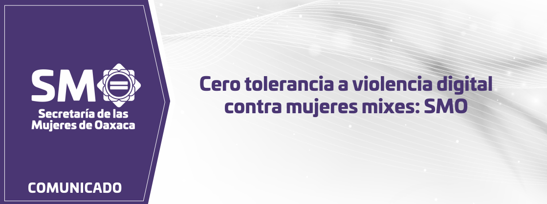 Cero tolerancia a violencia digital contra mujeres mixes: SMO