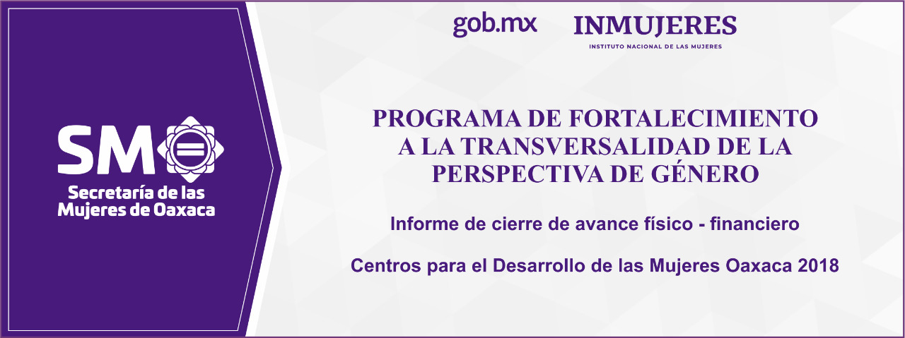 Programa de Fortalecimiento a la Transversalidad de la Perspectiva de Género (Centros Para el Desarrollo de las Mujeres Oaxaca 2018)