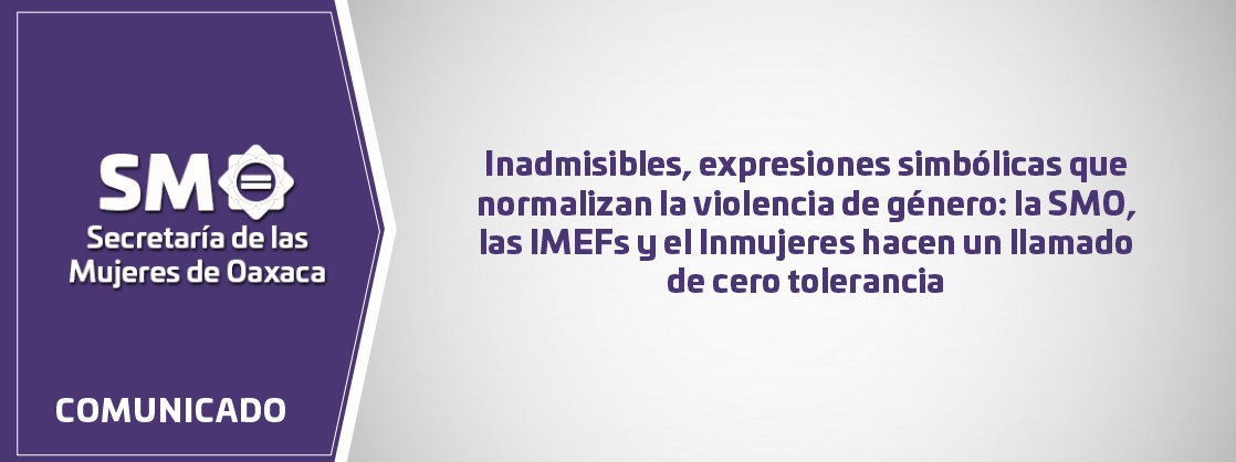 Inadmisibles, expresiones simbólicas que normalizan la violencia de género: la SMO, las IMEFs y el Inmujeres hacen un llamado de cero tolerancia