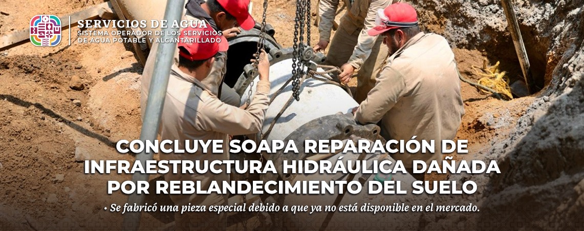Concluye Soapa reparación de infraestructura hidráulica dañada por reblandecimiento del suelo