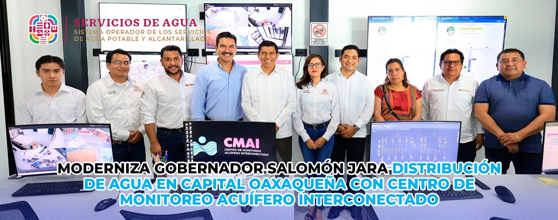 Moderniza Gobernador Salomón Jara distribución de agua en capital oaxaqueña con Centro de Monitoreo Acuífero Interconectado