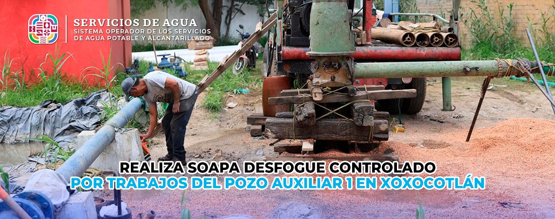 Realiza SOAPA desfogue controlado por trabajos del Pozo Auxiliar 1 en Xoxocotlán