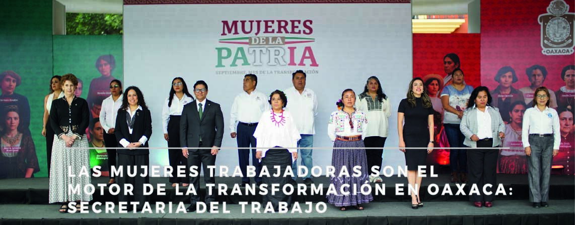 LAS MUJERES TRABAJADORAS SON EL MOTOR DE LA TRANSFORMACIÓN EN OAXACA: SECRETARIA DEL TRABAJO