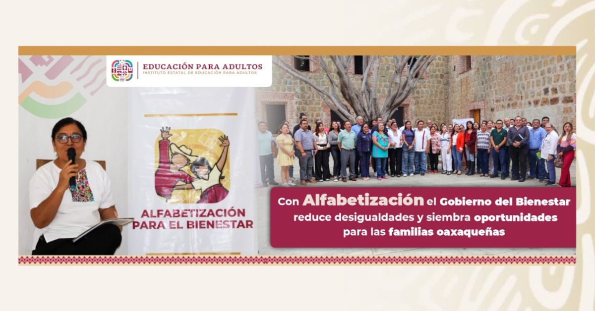 Con Alfabetización el Gobierno del Bienestar reduce desigualdades y siembra oportunidades para las familias oaxaqueñas