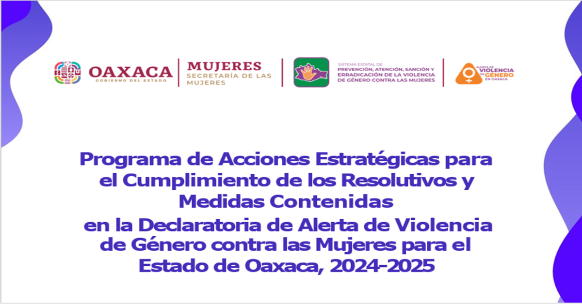 Programa de Acciones Estratégicas para el Cumplimiento de los Resolutivos y Medidas Contenidas en la Declaratoria de Alerta de Violencia de Género contra las Mujeres para el Estado de Oaxaca, 2024-2025